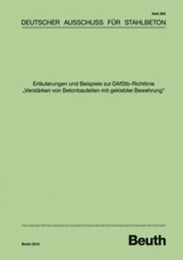 DAfStb 595: Erläuterungen und Beispiele zur DAfStb-Richtlini e 'Verstärken von Betonbauteilen mit geklebter Bewehrung'.